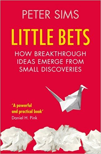 Little Bets - How breakthrough ideas emerge from small discoveries